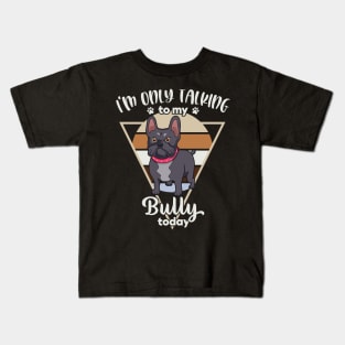 I'm only talking to my Bully Kids T-Shirt